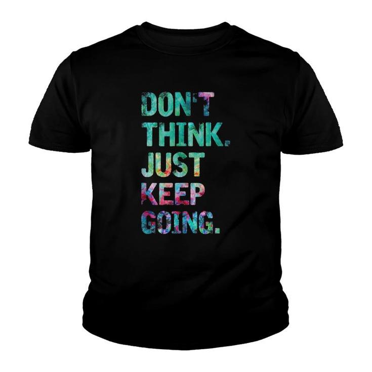 Do Not Think Just Keep Going Gym Fitness Workout  Youth T-shirt