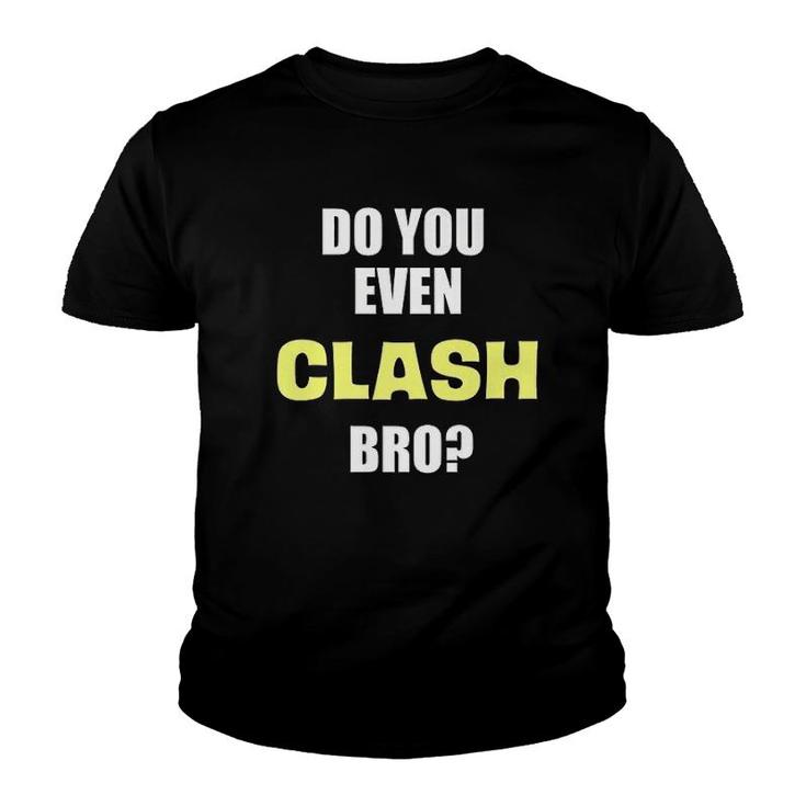 Do You Even Clash Bro Funny Clash Youth T-shirt
