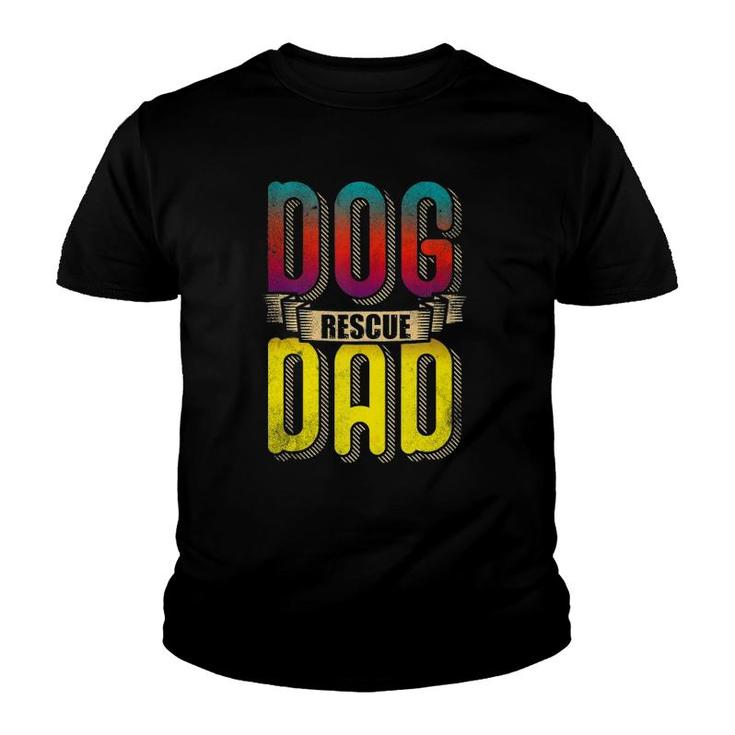 Dog Dad Love And Rescue Adopt Love Adopt Paw And Dog Rescue  Youth T-shirt