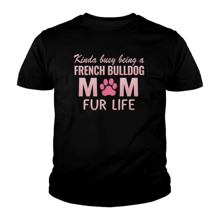 Dogs 365 French Bulldog Mom Fur Life Gift For Women Youth T-shirt