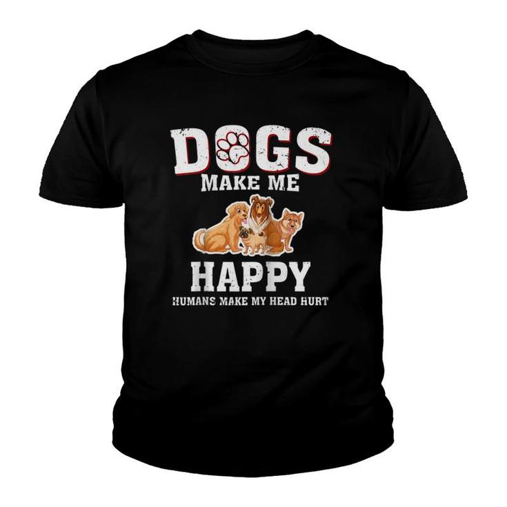 Dogs Make Me Happy Humans Make My Head Hurt Funny Gift T  Youth T-shirt