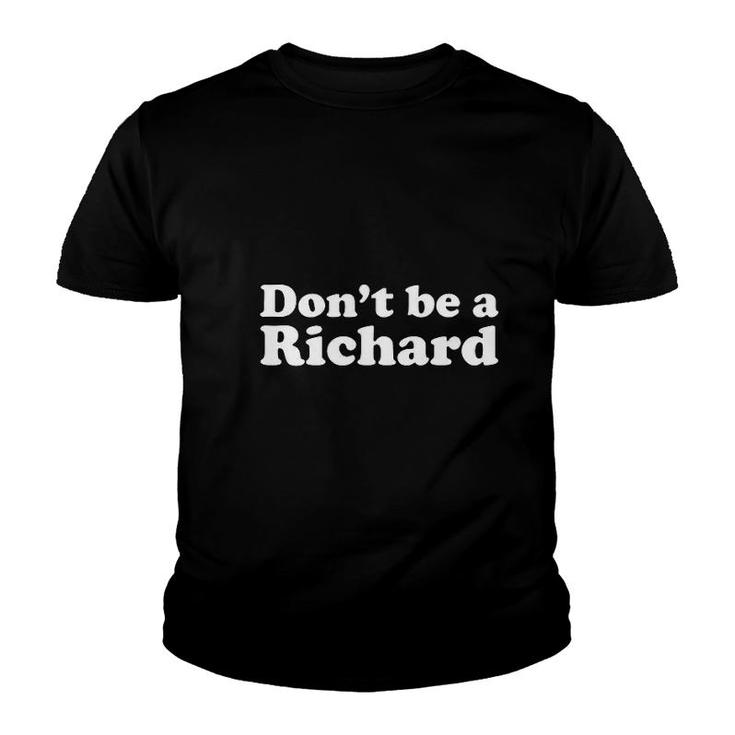 Dont Be A Richard Funny Youth T-shirt