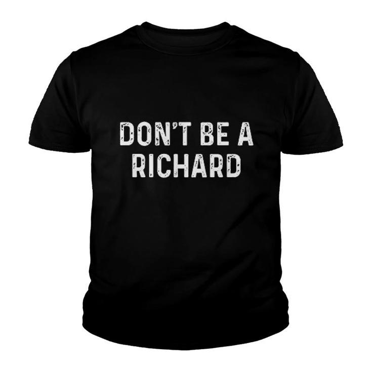 Dont Be A Richard Sarcastic Gift Youth T-shirt