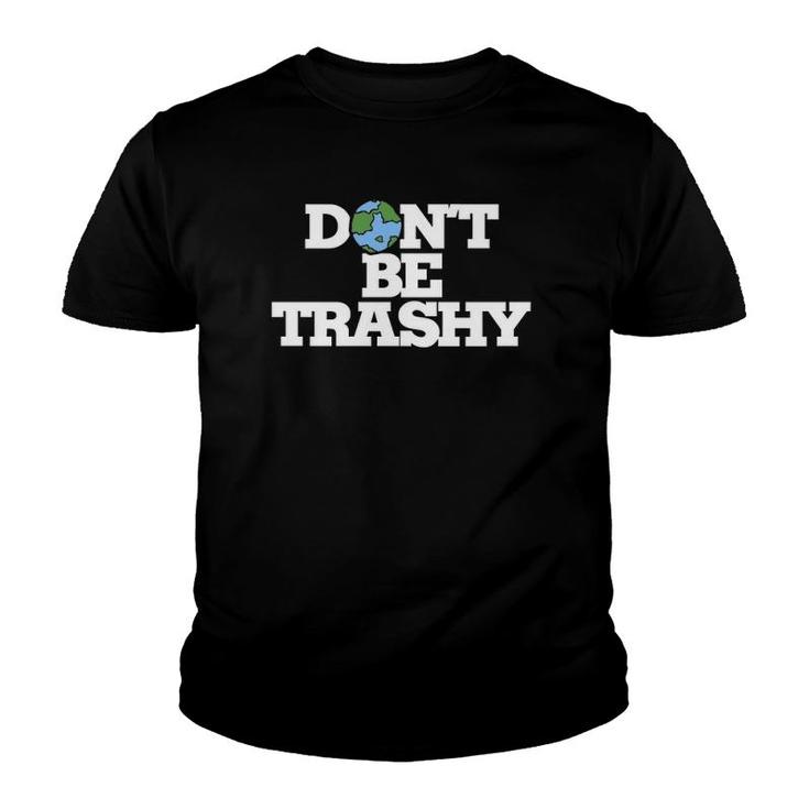 Don't Be Trashy  Earth Day Humor Don't Litter Youth T-shirt