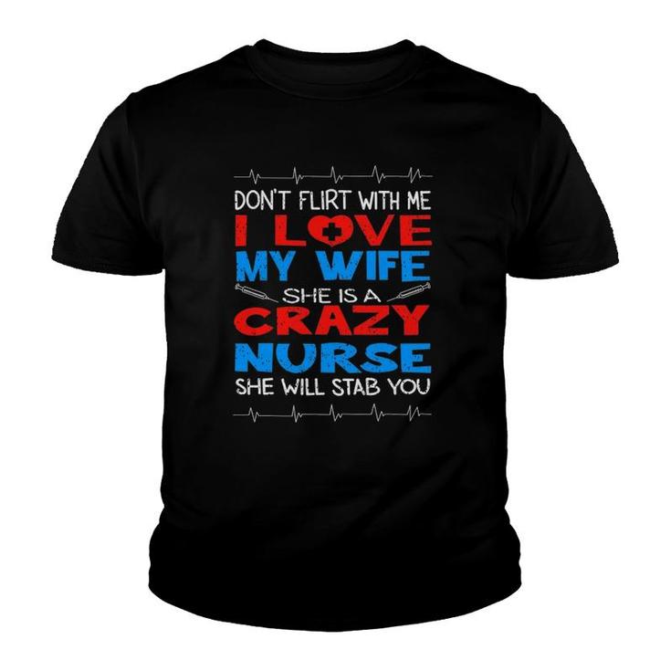 Don't Flirt With Me I Love My Crazy Nurse Wife Gift Youth T-shirt