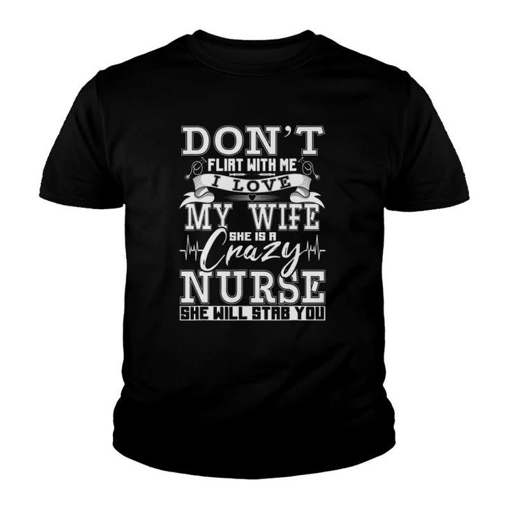 Don't Flirt With Me I Love My Wife She Is Crazy Nurse Youth T-shirt