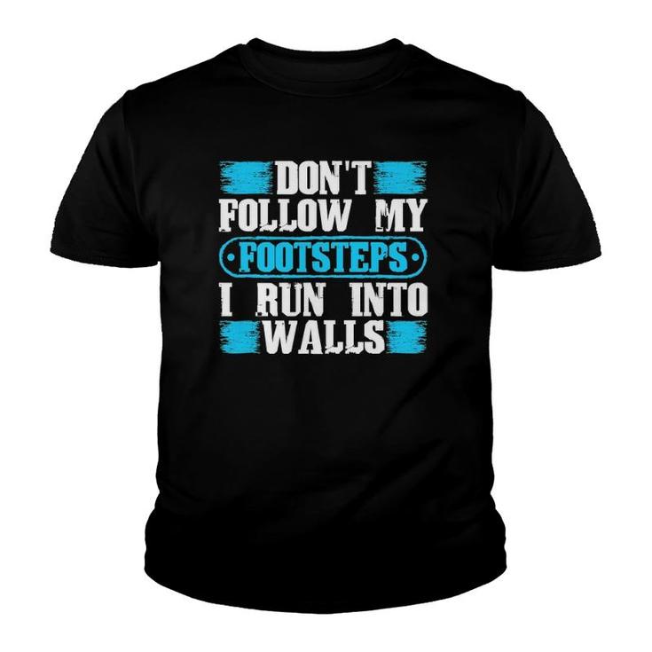 Don't Follow My Footsteps I Run Into Walls Funny Sarcastic Youth T-shirt