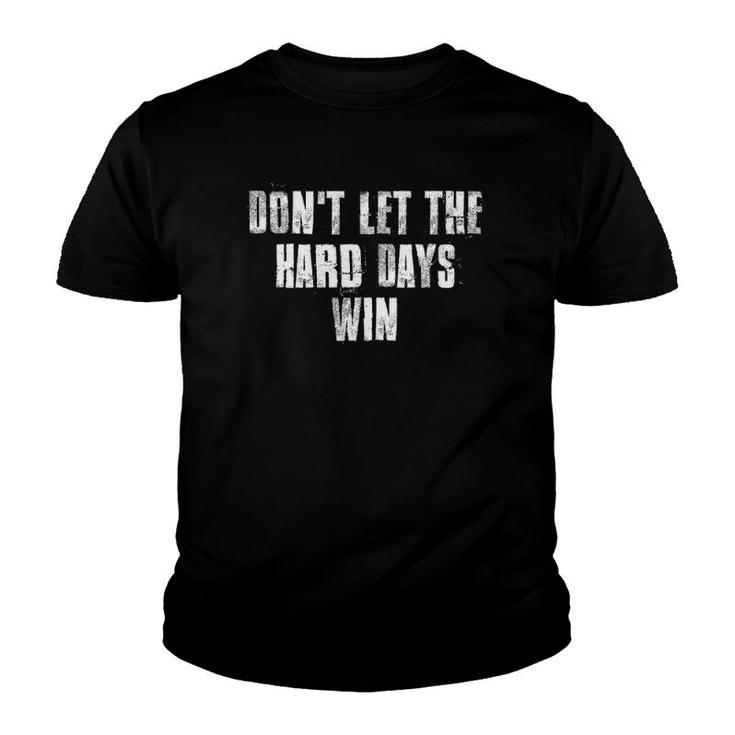 Don't Let The Hard Days Win Motivational Gym Fitness Workout Youth T-shirt