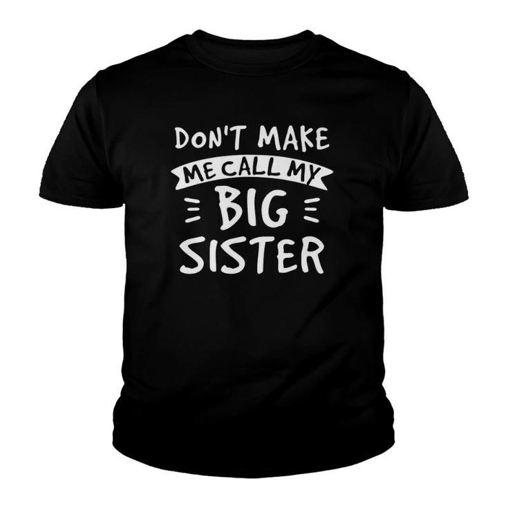 Don't Make Me Call My Big Sister Siblings Brother Funny  Youth T-shirt