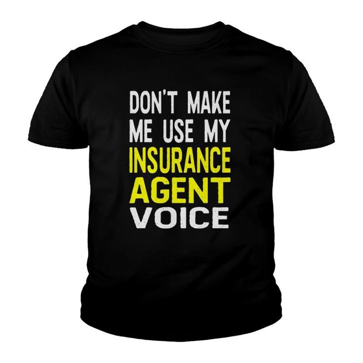 Don't Make Me Use My Insurance Agent Voice Funny Jobs Youth T-shirt