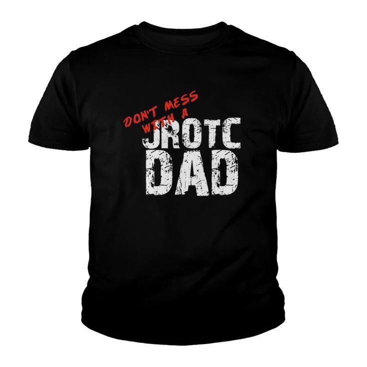 Don't Mess With A Jrotc Dad  For Junior Rotc Dads Youth T-shirt