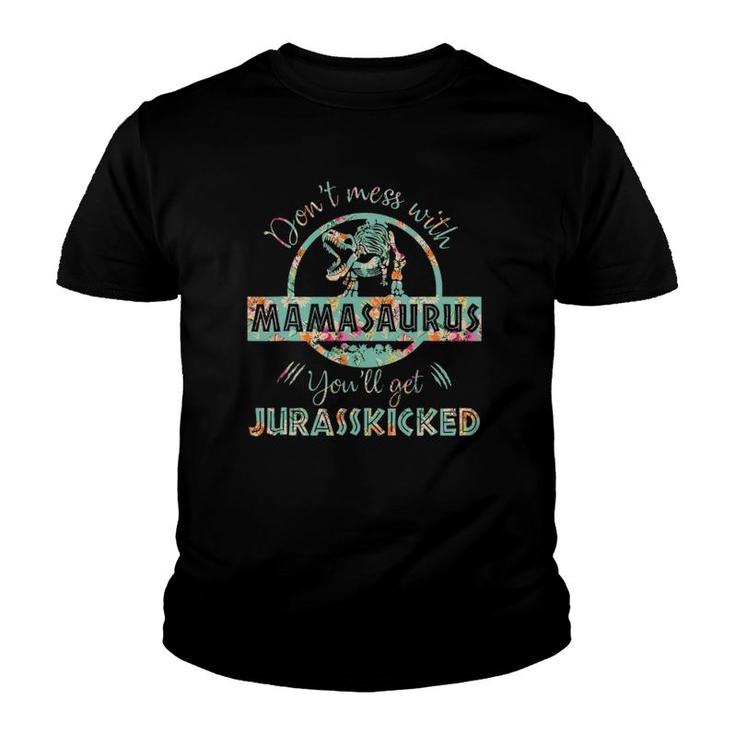 Don't Mess With Mamasaurus You'll Get Jurasskicked Mother's Day Youth T-shirt