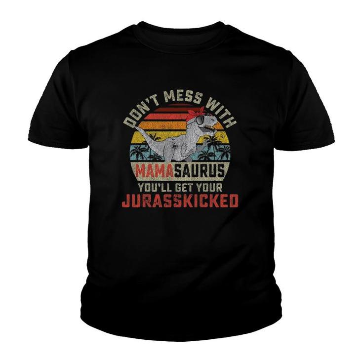 Dont Mess With Mamasaurus Youll Get Jurasskicked Mothers Day Youth T-shirt