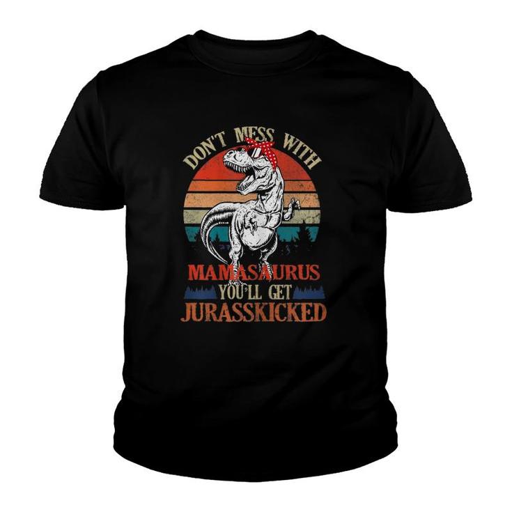 Don't Mess With Mamasaurus You'll Get Jurasskicked-Mother's Youth T-shirt