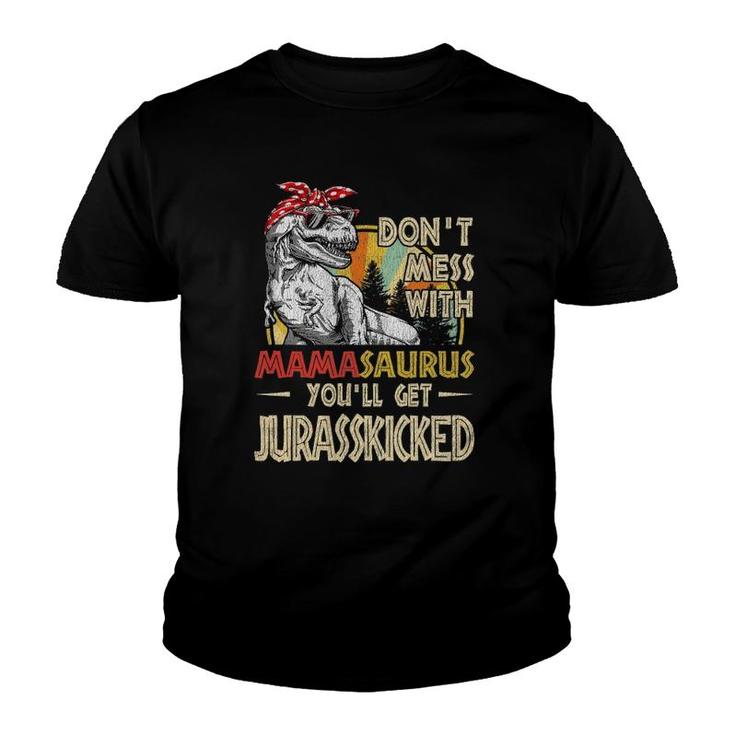 Don't Mess With Mamasaurus You'll Get Jurasskicked Youth T-shirt