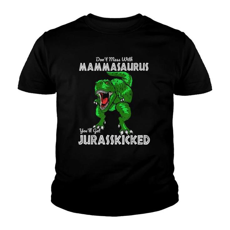 Don't Mess With Mammasaurus You'll Get Jurasskicked Gift Mom Youth T-shirt