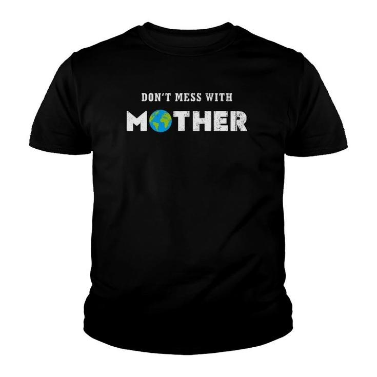 Don't Mess With Mother Earth , Earth Day Youth T-shirt