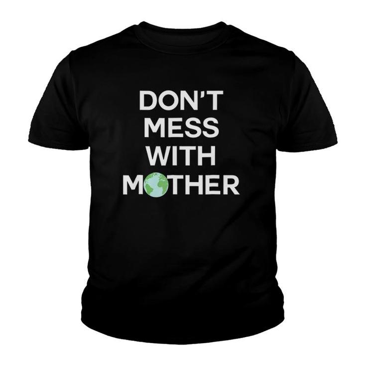 Don't Mess With Mother Earth - Earth Day  Youth T-shirt