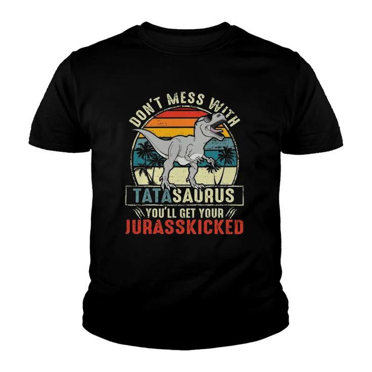 Don't Mess With Tatasaurus You'll Get Jurasskicked Tata Polish Dad Youth T-shirt