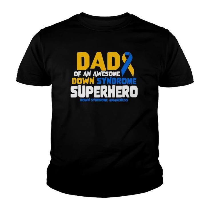 Down Syndrome Dad Of A T21 Superhero Down Syndrome Awareness Youth T-shirt