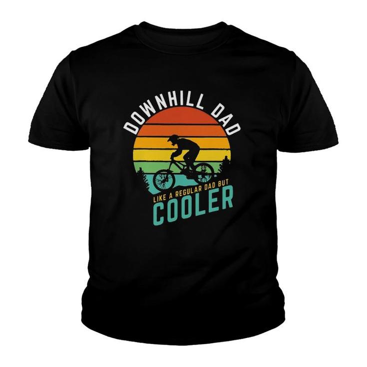 Downhill Dad Like A Regular Dad But Cooler Mountain Biking Youth T-shirt