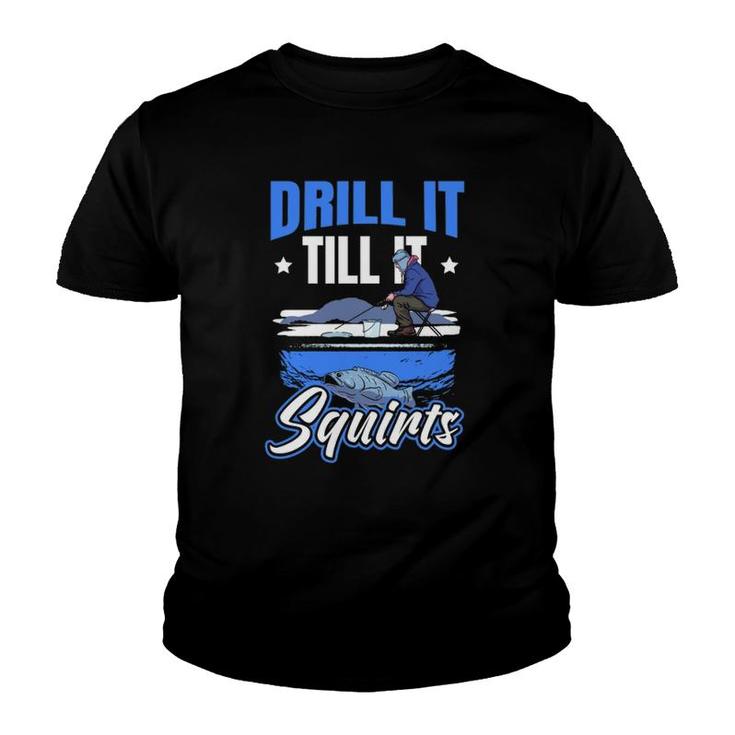 Drill It Till It Squirts Ice Fishing  Youth T-shirt