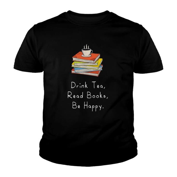 Drink Tea Read Books Be Happy Gift For Bookworms Youth T-shirt