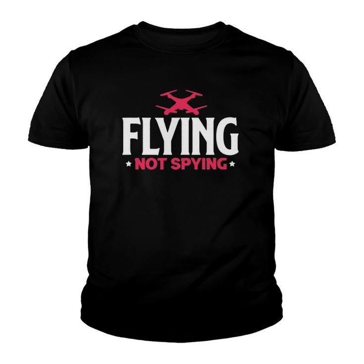Drone Flying Not Spying Funny Aerial Photography Drone Pilot Youth T-shirt