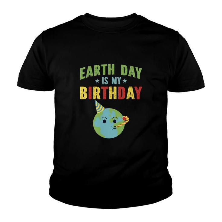 Earth Day 2022 Earth Day Is My Birthday Youth T-shirt