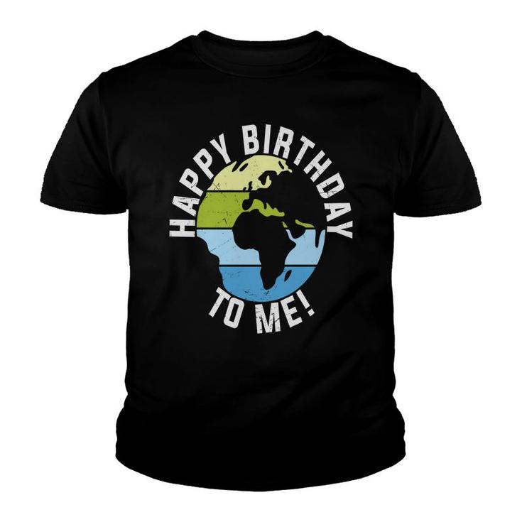 Earth Day 2022 Earth Happy Birthday To Me Youth T-shirt