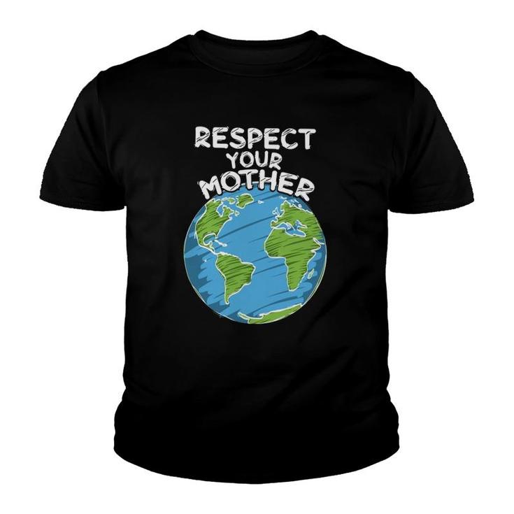 Earth Day Everyday Respect Your Mother Youth T-shirt