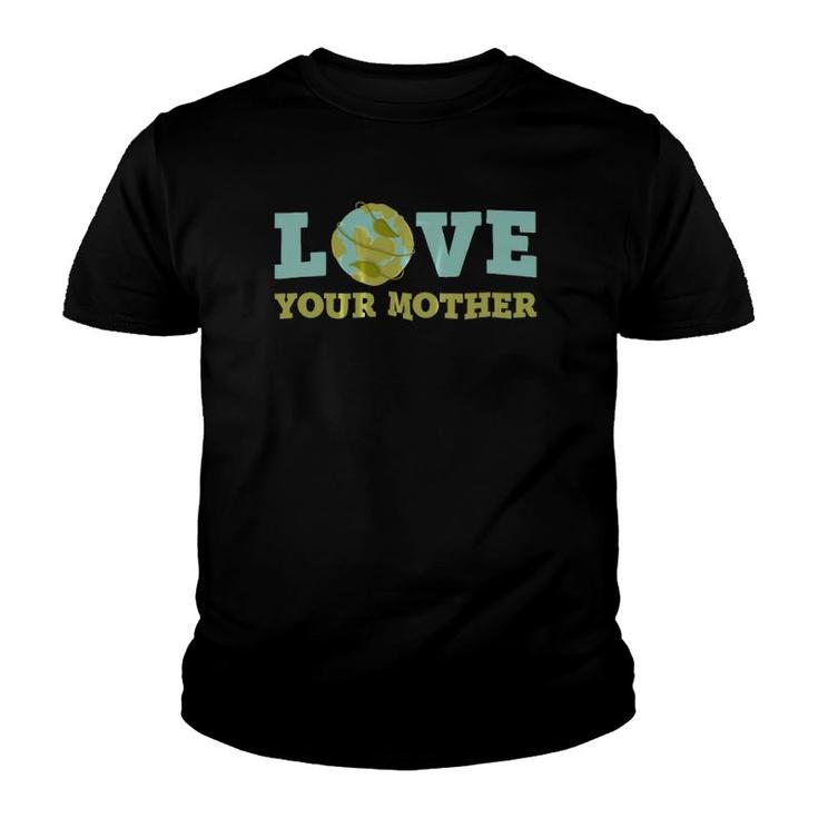 Earth Daylove Your Mother Planet Environment Women Youth T-shirt