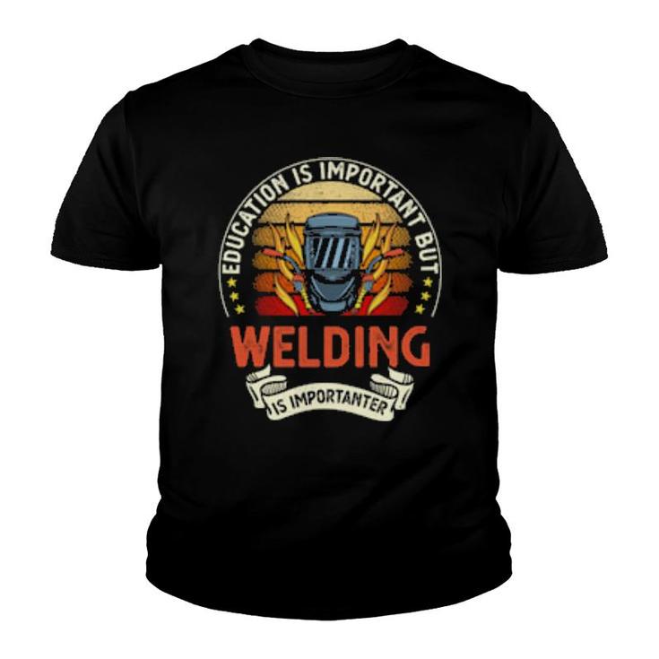Education Is Important But Welding Is Importanter  Youth T-shirt
