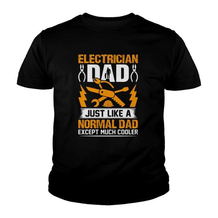 Electrician Dad Just Like A Normal Dad Except Much Cooler Father's Day Gift Youth T-shirt