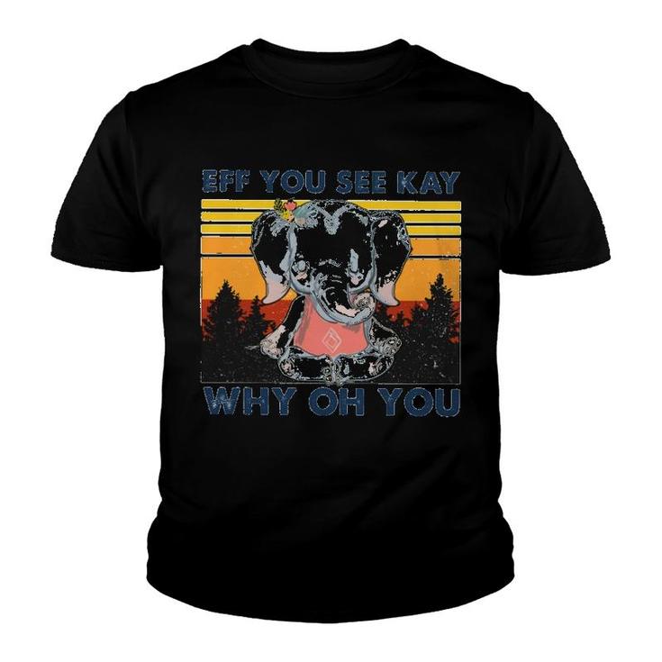 Elephant Eff You See Kay Why Oh You Youth T-shirt