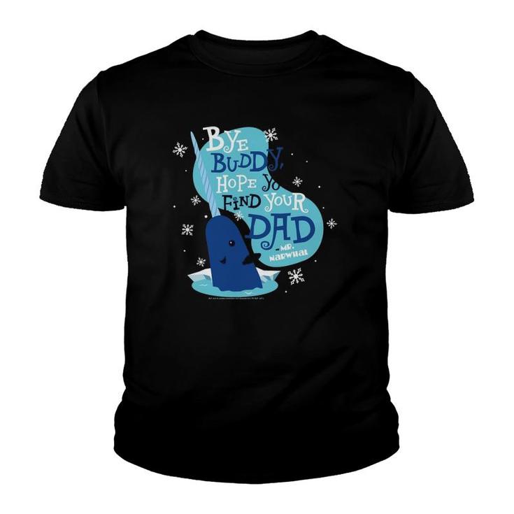 Elf Bye Buddy Hope You Find Your Dad Mr Narwhal Youth T-shirt