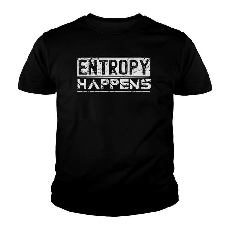 Entropy Happens Funny Physicist Scientist Space Physics Youth T-shirt