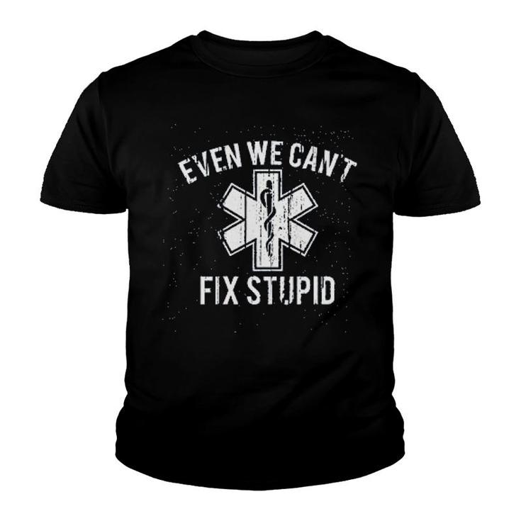 Even We Cant Fix Stupid Youth T-shirt