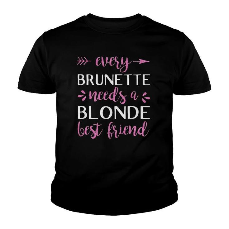 Every Brunette Needs A Blonde Best Friend - Bff Youth T-shirt