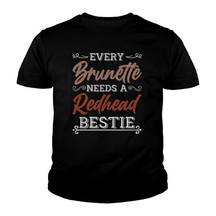 Every Brunette Needs A Redhead Bestie Gift Best Friend Women  Youth T-shirt