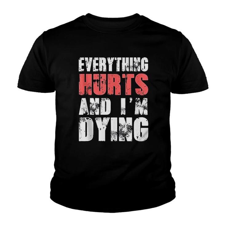 Everything Hurts Im Dying Fitness Workout Gym Youth T-shirt