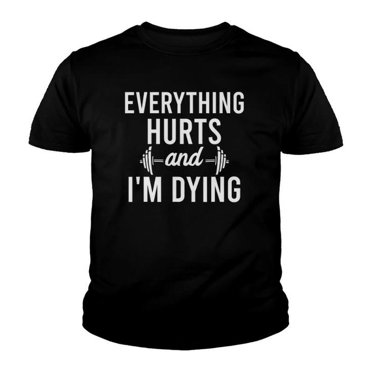 Everything Hurts I'm Dying Workout Everything Gym Working Youth T-shirt
