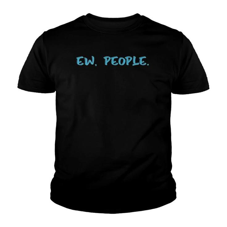 Ew People Funny Gift  Youth T-shirt
