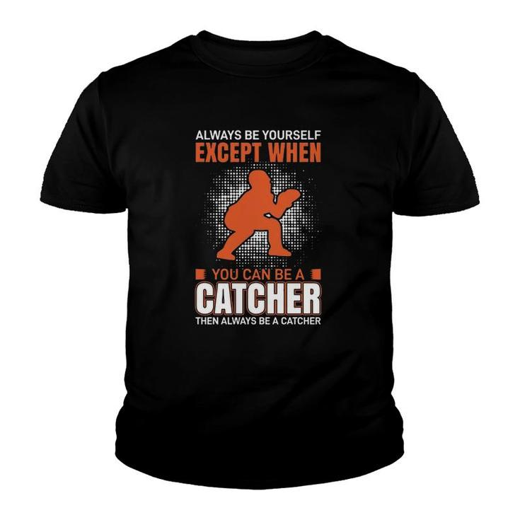 Except When You Can Be A Catcher Youth T-shirt