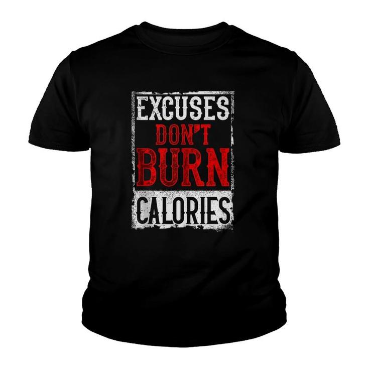 Excuses Don't Burn Calories Motivational Gym Workout Youth T-shirt
