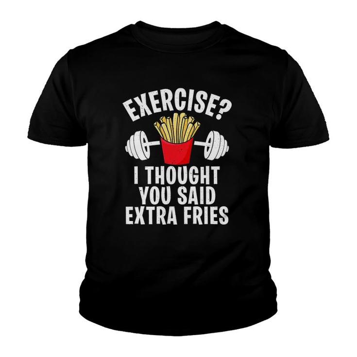 Exercise I Thought You Said Extra Fries Funny Workout Joke Youth T-shirt