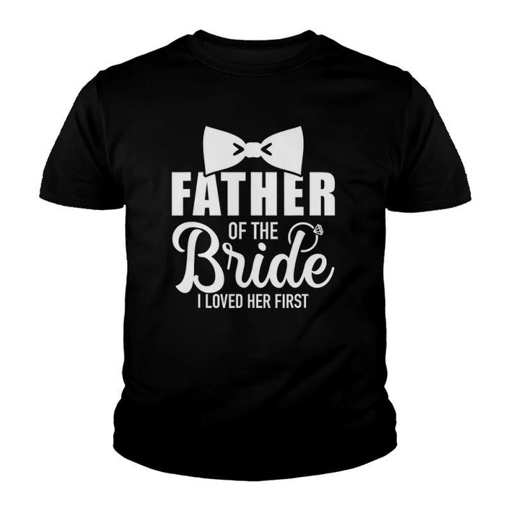 Father Of The Bride I Loved Her First Gift For Dad Youth T-shirt