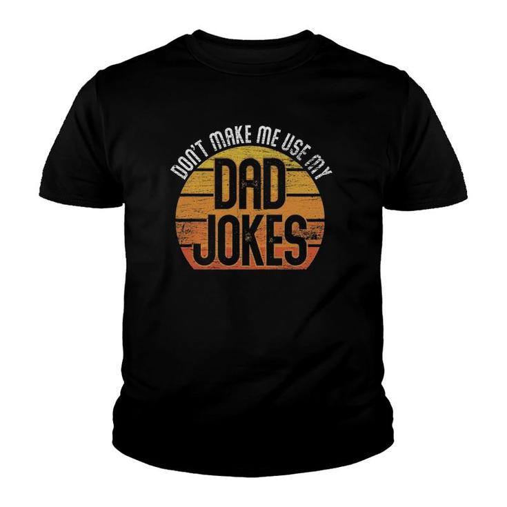 Fathers Day Gift Don't Make Me Use My Dad Jokes Youth T-shirt