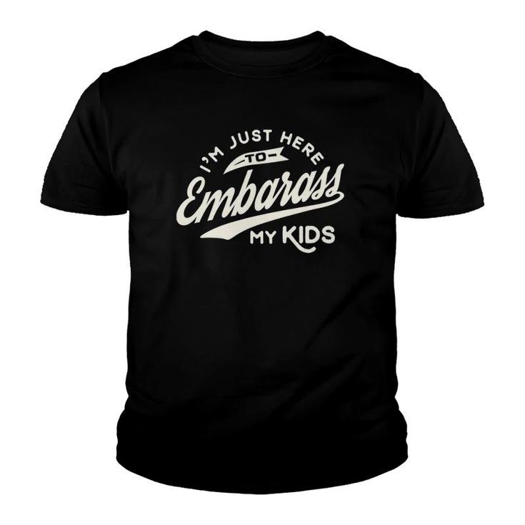 Father's Day Gift I'm Just Here To Embarrass My Kids Youth T-shirt