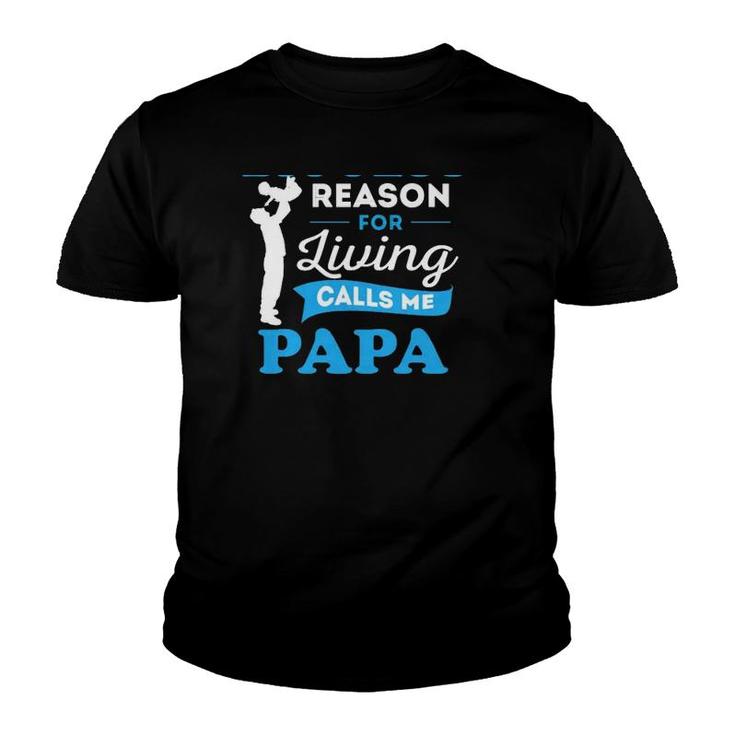 Father's Day Gift My Biggest Reason For Living Calls Me Papa Youth T-shirt
